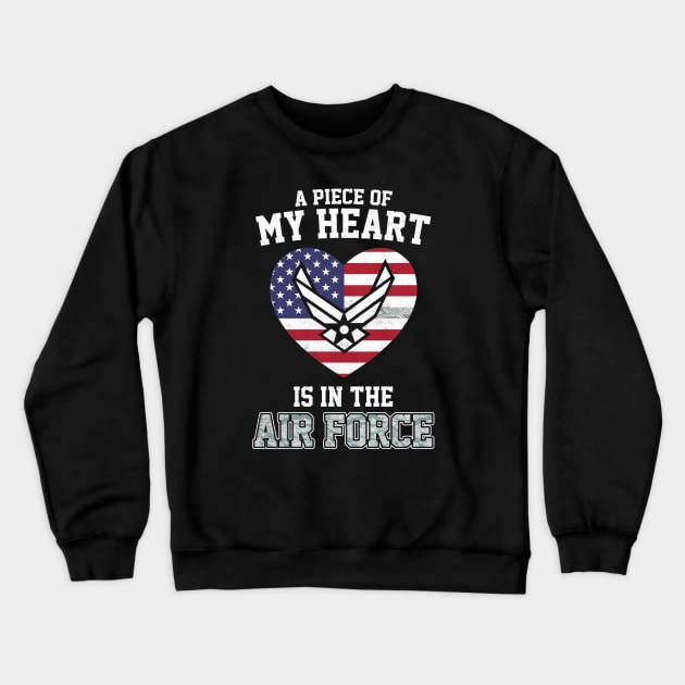 A Piece of My Heart in The Air Force T-Shirt Proud Air Force Mom Grandma Wife Girlfriend Family Air Force - Proud Air Force Gift Crewneck Sweatshirt by Otis Patrick